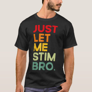Just Let Me Stim Bro Funny Autism Awareness T-Shirt