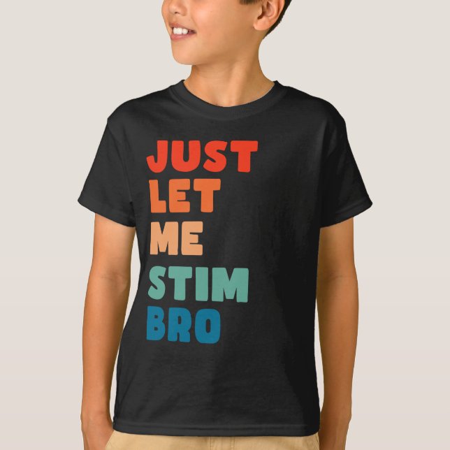 Just Let Me Stim Bro Funny Autism Awareness T-Shirt (Front)