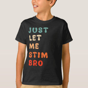 Just Let Me Stim Bro Funny Autism Awareness T-Shirt