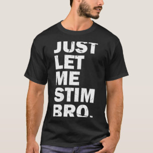 Just Let Me Stim Bro Funny Autism Mom Dad Kids Aut T-Shirt