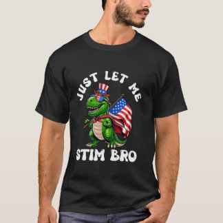 Just Let Me Stim Bro T Rex Dinosaur 4th of July US T-Shirt