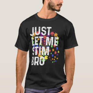 Just Let Me Stim Bro Tee Autism Awareness Month Su