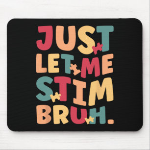 Just Let Me Stim Bruh Boys Kids Autism Awareness Mouse Pad