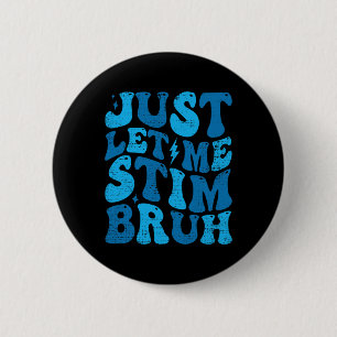 Just Let Me Stim Bruh Funny Groovy Autism Awarenes 2 Inch Round Button