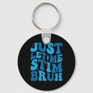 Just Let Me Stim Bruh Funny Groovy Autism Awarenes Keychain
