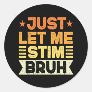 Just Let Me Stim Bruh Kids Boys Men Funny Autism A Classic Round Sticker