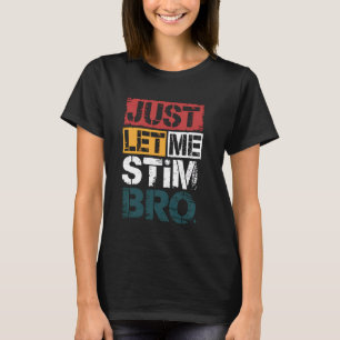 Just Let Me Stim Funny Autism Stimming Sensory Toy T-Shirt