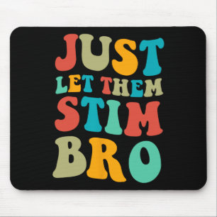 Just Let Them Stim Bro Boys Funny Autism Awareness Mouse Pad