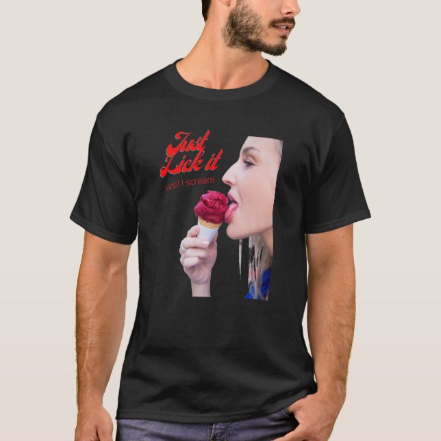 Just Lick It Ice Cream | Funny Ice Cream Cone T-Shirt (Front)