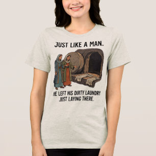 Just Like a Man - Empty Tomb Humour Tri-Blend Shirt