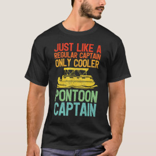 Just Like A Regular Captain Only Cooler Pontoon Ca T-Shirt