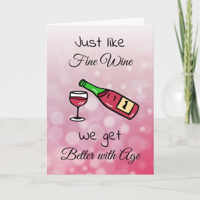 Just like Fine Wine, We get Better with Age Bday Card (Front)