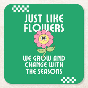 Just Like Flowers We Grow and Change Inspiration Square Paper Coaster
