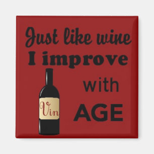 Just like wine I improve with age square magnet