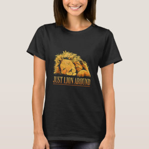 Just Lion Around Wildlife Lazy Lion Pun T-Shirt
