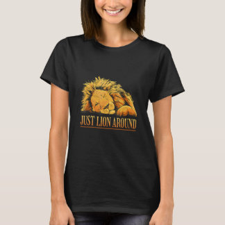 Just Lion Around Wildlife Lazy Lion Pun T-Shirt