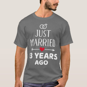 Just married 13 years ago for 13th wedding anniver T-Shirt