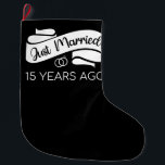 Just Married 15 Years Ago V Large Christmas Stocking<br><div class="desc">Cute design, perfect for anyone who's been married for 15 years and to a wedding vow renewal ceremony. It makes a great matching outfit for couples! 'Just Married 15 Years Ago' quote for a couple who got married 15 years ago or a couple renewing wedding vows on their wedding anniversary....</div>