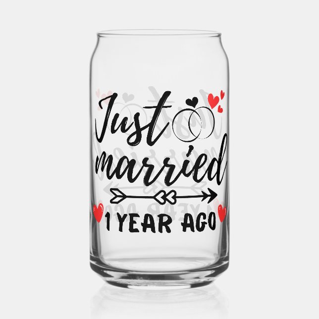 Just Married 1 Year Ago, 1st Wedding Anniversary Can Glass (Front)