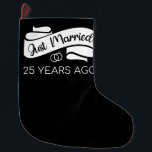 Just Married 25 Years Ago V Large Christmas Stocking<br><div class="desc">Cute design, perfect for anyone who's been married for 25 years and to a wedding vow renewal ceremony. It makes a great matching outfit for couples! 'Just Married 25 Years Ago' quote for a couple who got married 25 years ago or a couple renewing wedding vows on their silver anniversary....</div>