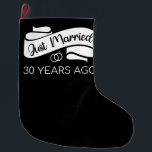 Just Married 30 Years Ago V Large Christmas Stocking<br><div class="desc">Cute design, perfect for anyone who's been married for 30 years and to a wedding vow renewal ceremony. It makes a great matching outfit for couples! 'Just Married 30 Years Ago' quote for a couple who got married 30 years ago or a couple renewing wedding vows on their wedding anniversary....</div>