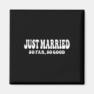 Just Married So Far So Good Wedding Bride Groom Co Magnet
