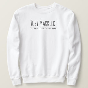 Just Married to the Love of My Life Romantic Sweatshirt