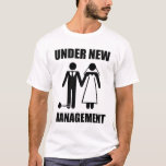 Just Married, Under New Management T-Shirt<br><div class="desc">..but they'll never take... our FREEDOOOOOM!  Oh wait,  yes they will.  Great gfit for the newly married groom or soon-to-be-married bachelor.</div>