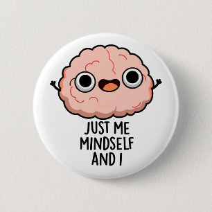 Just Me Mindself And I Funny Brain Pun 2 Inch Round Button