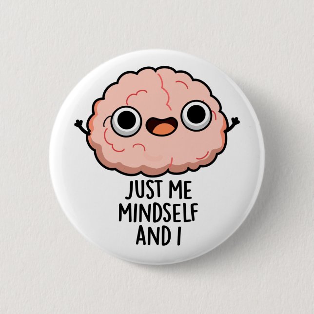 Just Me Mindself And I Funny Brain Pun  2 Inch Round Button (Front)