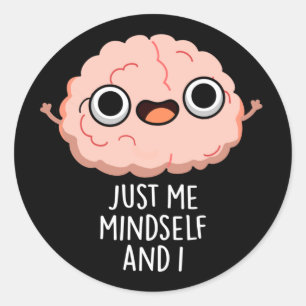 Just Me Mindself And I Funny Brain Pun Dark BG Classic Round Sticker