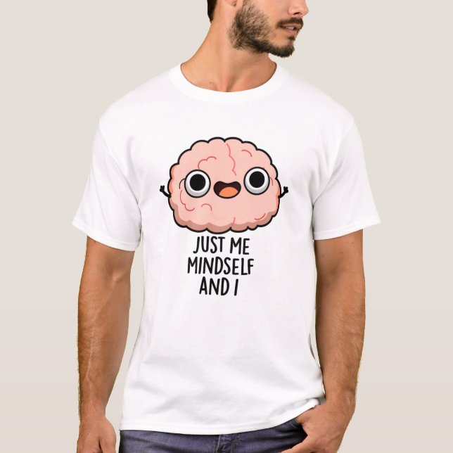 Just Me Mindself And I Funny Brain Pun  T-Shirt (Front)