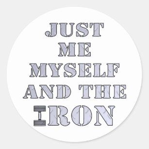 Just Me Myself And The Iron Weightlifting Classic Round Sticker