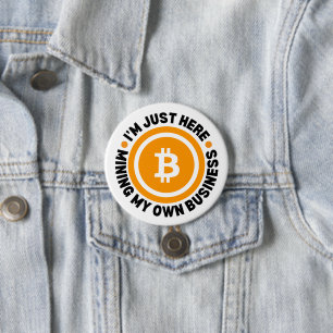 JUST MINING MY OWN BUSINESS Fun Bitcoin 3 Inch Round Button