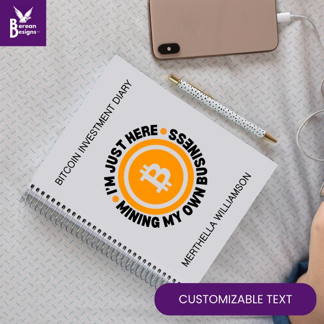 JUST MINING MY OWN BUSINESS Fun Bitcoin Investment Notebook (Fun I'M JUST HERE MINING MY OWN BUSINESS Bitcoin Investment Diary with PERSONALIZATION. BTC journal.)