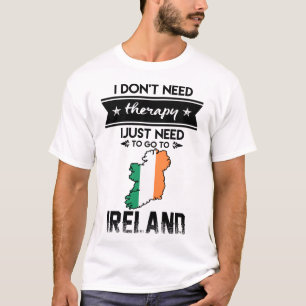 just need to go ireland T-Shirt