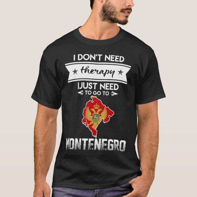 just need to go to montenegro T-Shirt (Front)