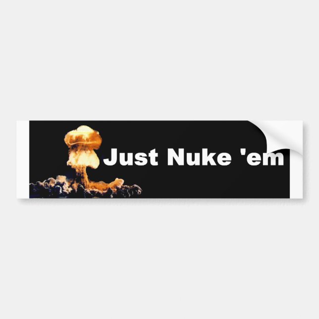 Just Nuke-em Bumper Sticker (Front)
