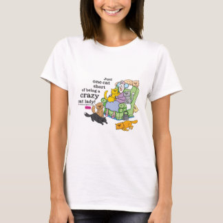 Just One Cat Short Of Being A Crazy Cat Lady T-Shirt