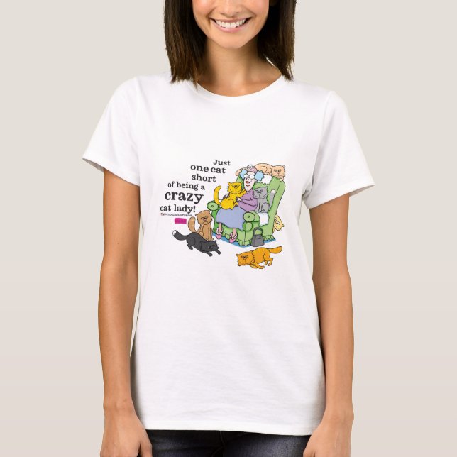 Just One Cat Short Of Being A Crazy Cat Lady T-Shirt (Front)