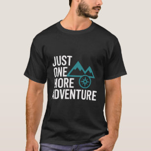 Just One More Adventure T-Shirt