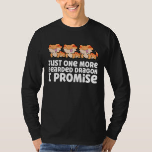 Just One More Bearded Dragon I Promise Bearded Dra T-Shirt