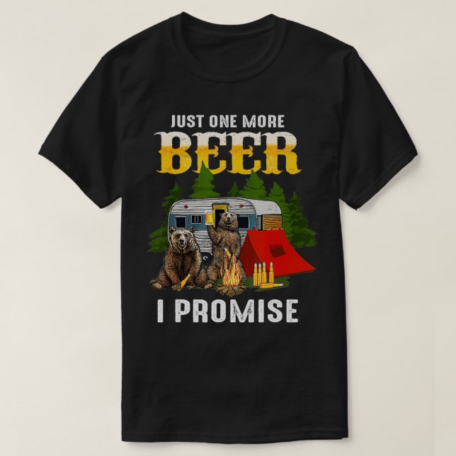 Just One More Beer I Promise Funny Bear Camping  T-Shirt (Design Front)