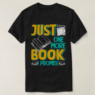 Just One More Book I Promise Funny Reading Addicti T-Shirt