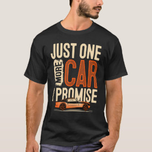 Just One More Car I Promise Car Enthusiast Colle T-Shirt