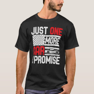 Just One More Car I Promise  Car  Enthusiast Colle T-Shirt
