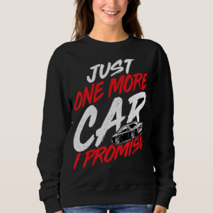 Just One More Car I Promise Car Enthusiast Racing Sweatshirt
