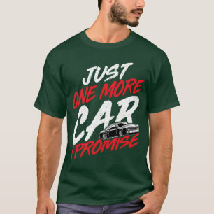 Just One More Car I Promise Car Enthusiast Racing T-Shirt