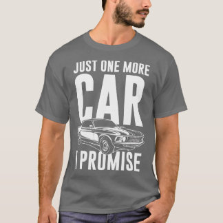 Just One More Car I Promise Car Guy T-Shirt