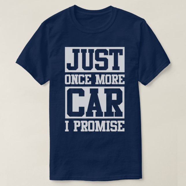 Just One More Car I Promise Funny Car Man Lovers  T-Shirt (Design Front)